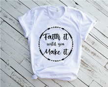 Load image into Gallery viewer, Faith it until you make it shirt - Religious - Faith - Shirt - MCC