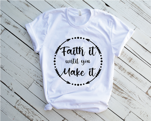 Faith it until you make it shirt - Religious - Faith - Shirt - MCC