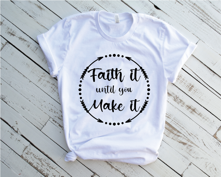 Faith it until you make it shirt - Religious - Faith - Shirt - MCC